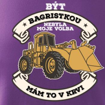 Nakladač - Být bagristkou nebyla moje volba - potisk pro ženu