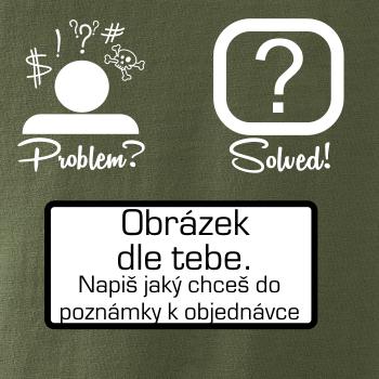 Problem? Solved! - Vlastní obrázek Problem? Solved! - Vlastní obrázek