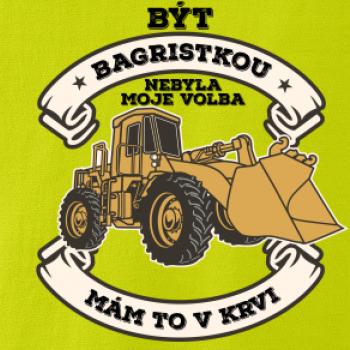 Nakladač - Být bagristkou nebyla moje volba - potisk pro ženu