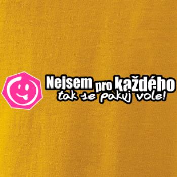 Nejsem pro každého, tak se pakuj vole!