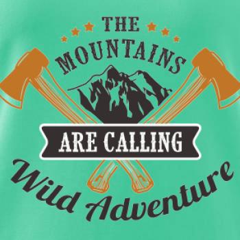The mountains are calling wild adventure The mountains are calling wild adventure