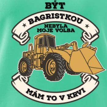 Nakladač - Být bagristkou nebyla moje volba - potisk pro ženu