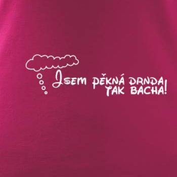Jsem pěkná drnda - tak bacha!