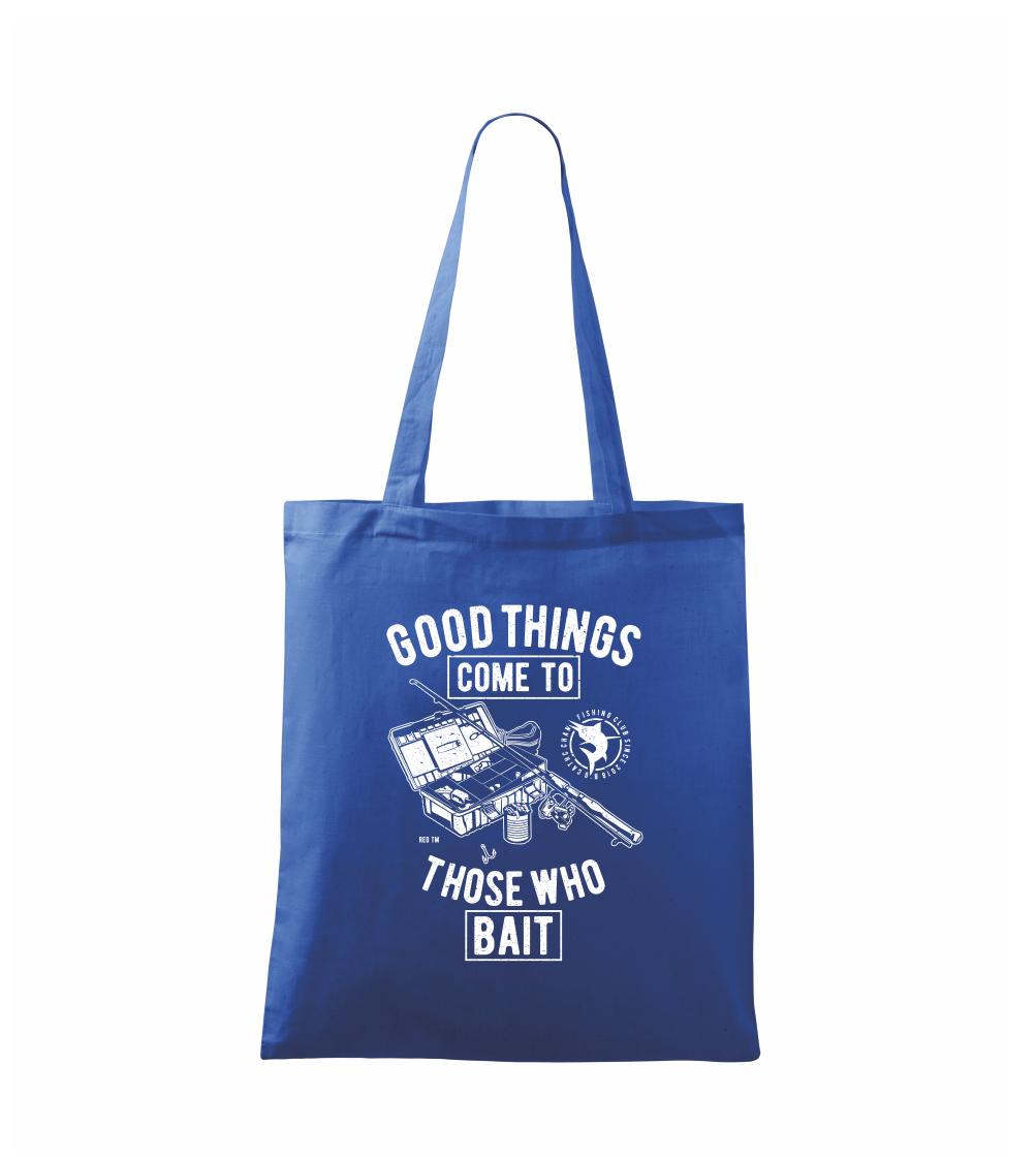 Good Things Come To Those Who Bait - Taška malá