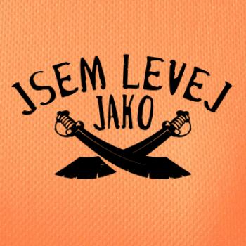 Jsem levej jako šavle