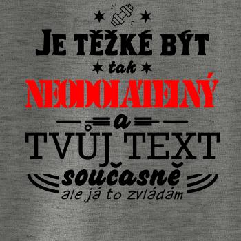 Je těžké být tak neodolatelný - tvůj text