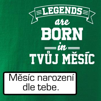 Legends are born in (tvůj měsíc narození) Legends are born in (tvůj měsíc narození)