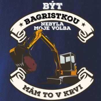 Bagr - Být bagristkou nebyla moje volba - potisk pro ženu Bagr - Být bagristkou nebyla moje volba - potisk pro ženu