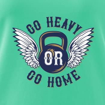 Go heavy go home