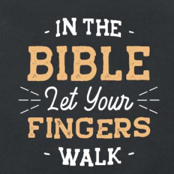 In the Bible let your fingers walk