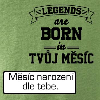 Legends are born in (tvůj měsíc narození)