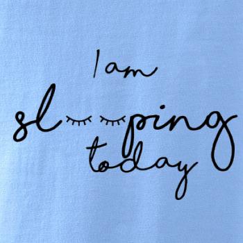 I am sleeping today