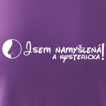 Jsem namyšlená a hysterická!