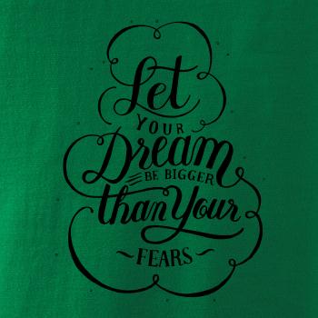 Let your dream bigger