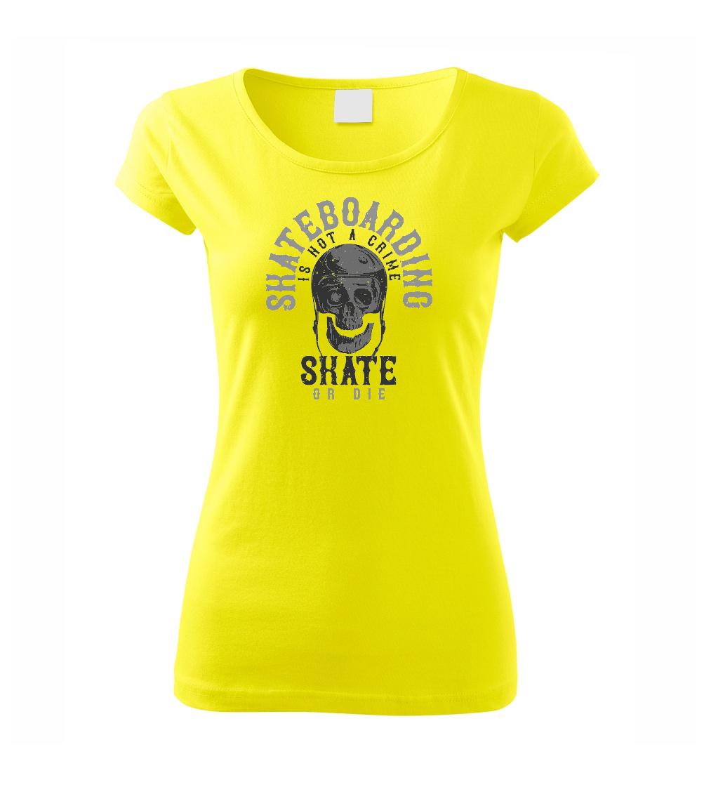 Skate or die - Pure dámské triko