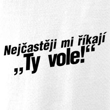 Nejčastěji mi říkají ty vole
