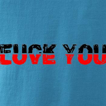 Love you fuck you