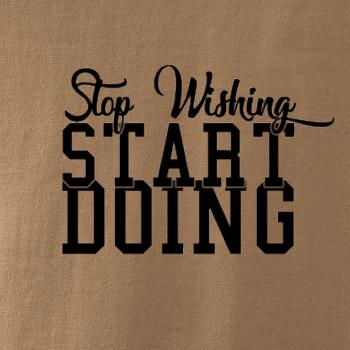 Stop Wishing Start Doing Stop Wishing Start Doing