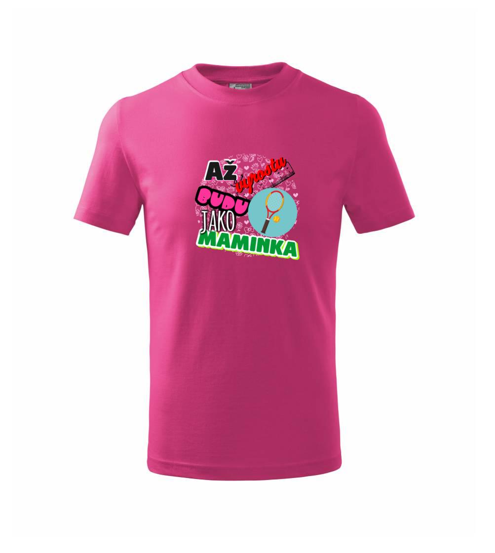 Až vyrostu budu jako maminka - tenis