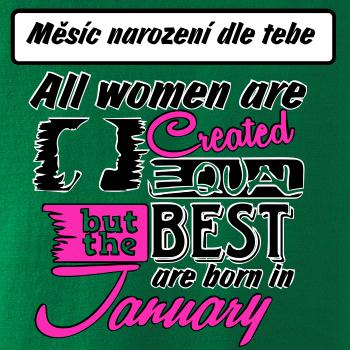 All woman are created - best (vlastní nápis měsíc narození) All woman are created - best (vlastní nápis měsíc narození)