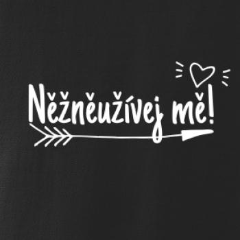 Něžněužívej mě!