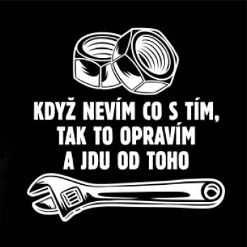 Když nevím co s tím, tak to opravím a jdu od toho