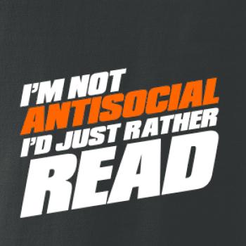 I'm not antisocial i'd just rather read