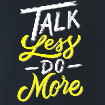 Talk Less Do More
