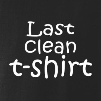 Last clean t-shirt Last clean t-shirt