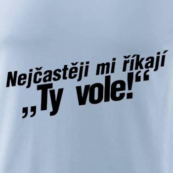 Nejčastěji mi říkají ty vole