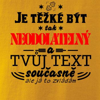 Je těžké být tak neodolatelný - tvůj text
