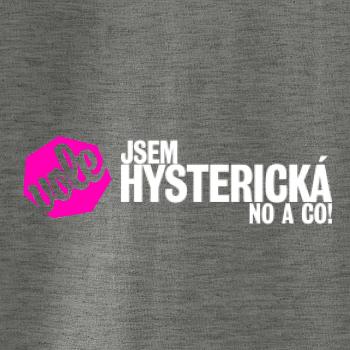 Jsem hysterická no a co!