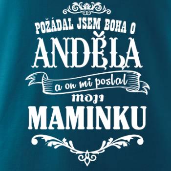 Požádal - a jsem boha o anděla a on mi poslal moji maminku Požádal - a jsem boha o anděla a on mi poslal moji maminku