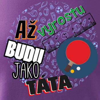 Až vyrostu budu jako táta - Stolní tenis pálka