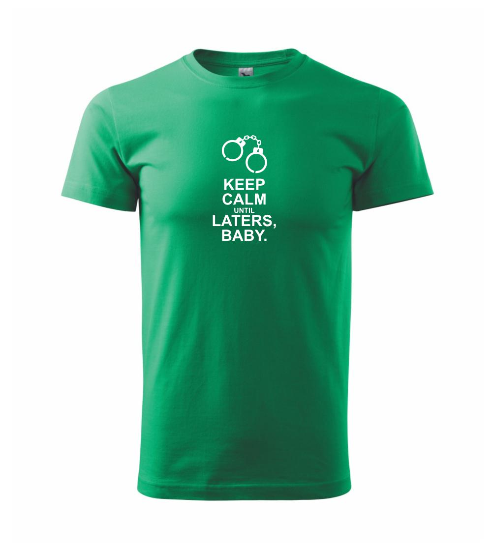 Keep calm until laters baby Keep calm until laters baby