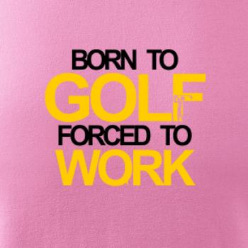 Born golf forced to work