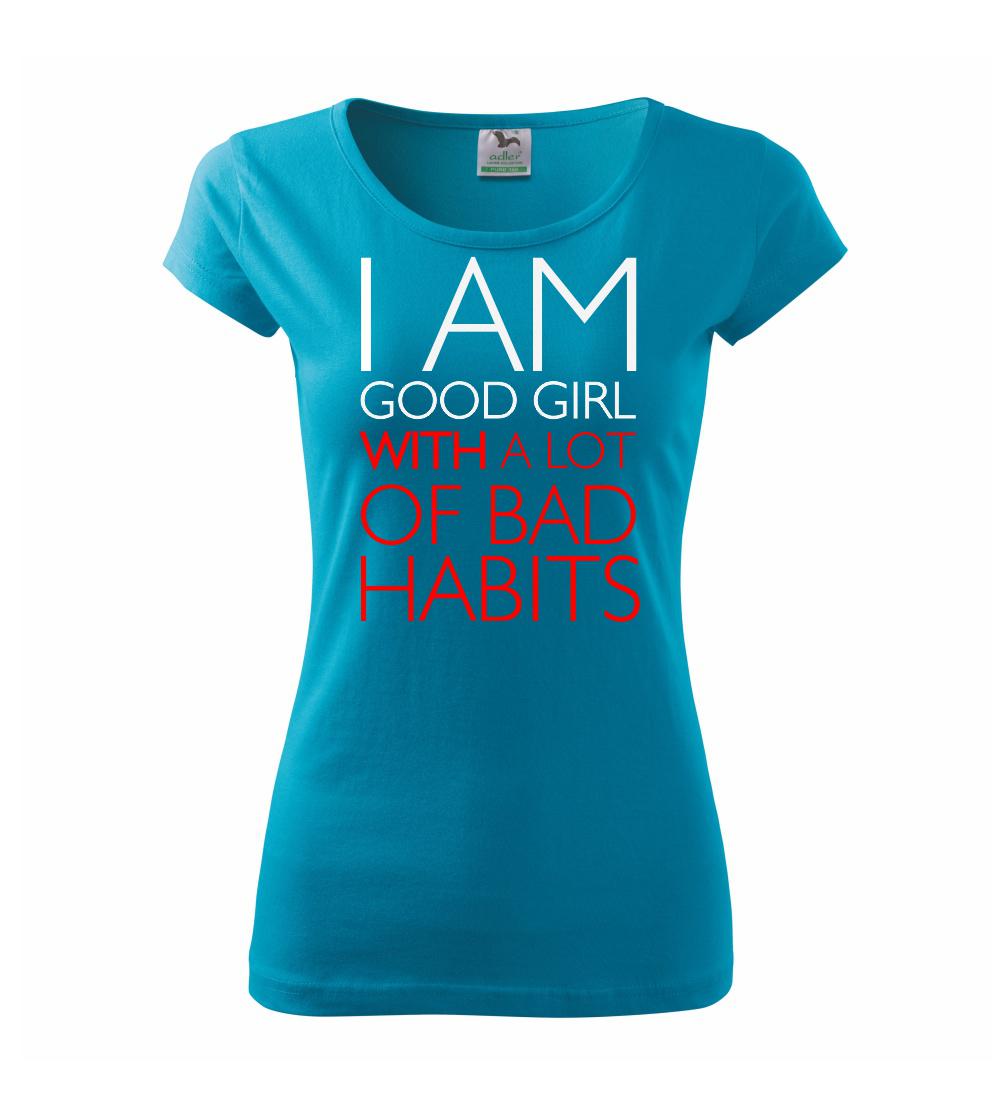 i AM A GOOD GIRL WITH A LOT OF BAD HABITS i AM A GOOD GIRL WITH A LOT OF BAD HABITS