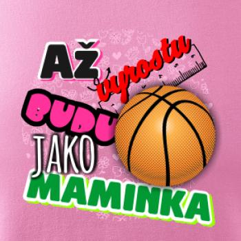 Až vyrostu budu jako maminka - basketball