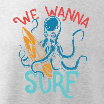 We wanna surf We wanna surf