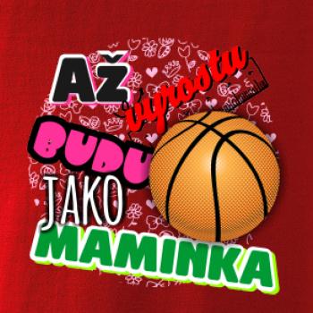 Až vyrostu budu jako maminka - basketball