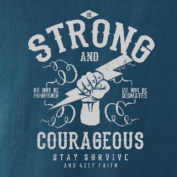 Be Strong and Courageous