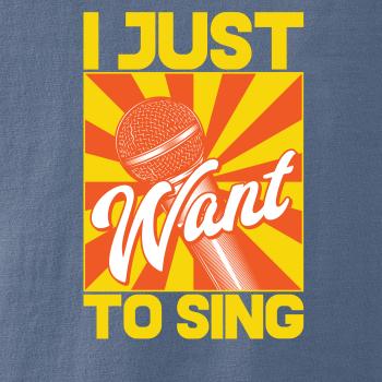 I Just Want to Sing I Just Want to Sing