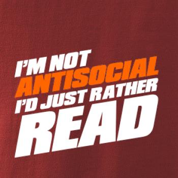 I'm not antisocial i'd just rather read