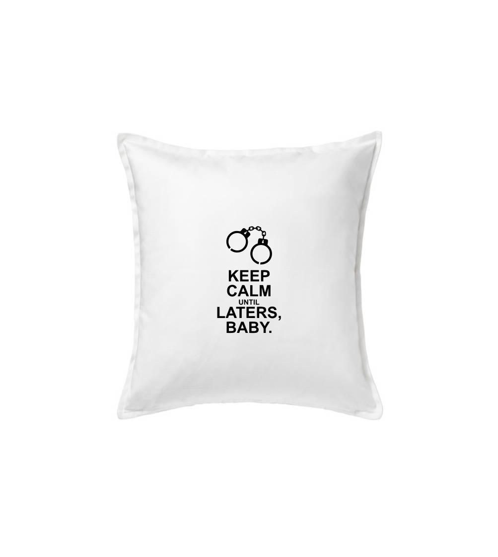 Keep calm until laters baby