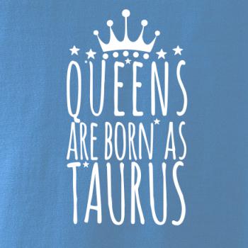 Queens are born as Taurus - Býk Queens are born as Taurus - Býk