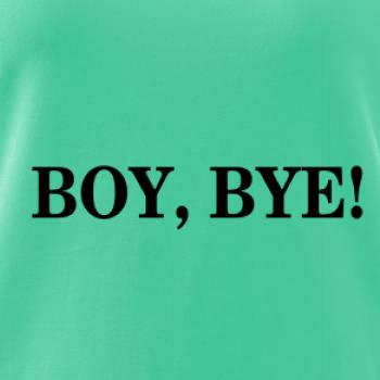 Boy, bye!