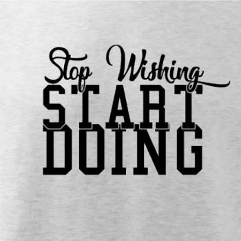 Stop Wishing Start Doing