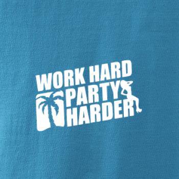 Work hard, party harder Work hard, party harder