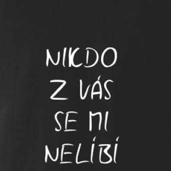 Nikdo z Vás se mi nelíbí