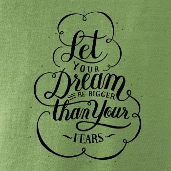 Let your dream bigger